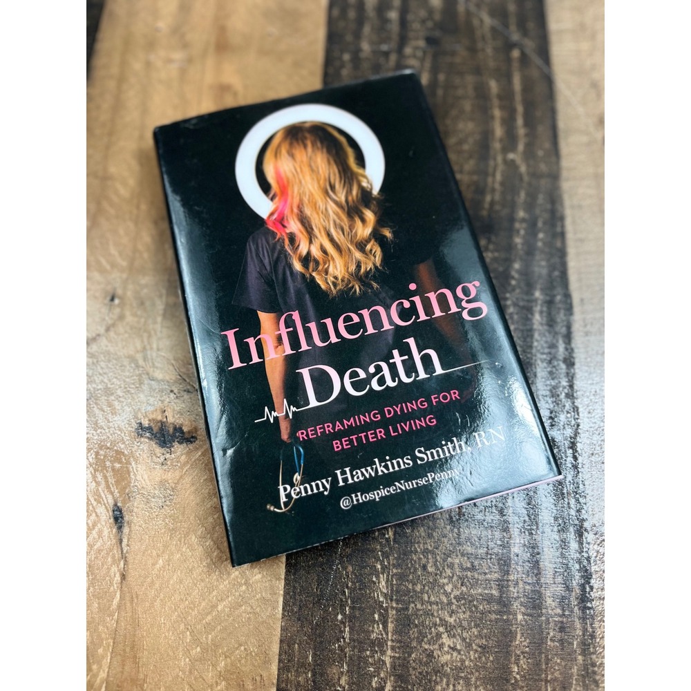 Influencing Death Penny Hawkins Smith RN HospiceNursePenny Hardcover 1st Ed 2025